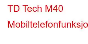 TD Tech M40 Mobiltelefonfunksjoner