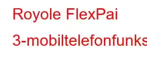 Royole FlexPai 3-mobiltelefonfunksjoner