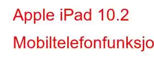 Apple iPad 10.2 Mobiltelefonfunksjoner