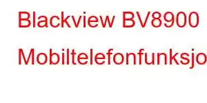 Blackview BV8900 Mobiltelefonfunksjoner