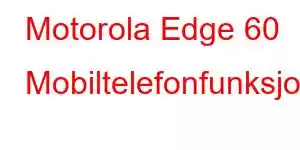 Motorola Edge 60 Mobiltelefonfunksjoner