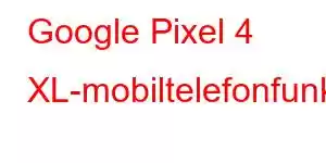 Google Pixel 4 XL-mobiltelefonfunksjoner