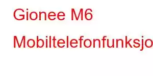 Gionee M6 Mobiltelefonfunksjoner