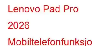 Lenovo Pad Pro 2026 Mobiltelefonfunksjoner