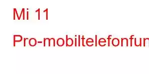 Mi 11 Pro-mobiltelefonfunksjoner