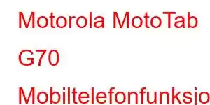 Motorola MotoTab G70 Mobiltelefonfunksjoner