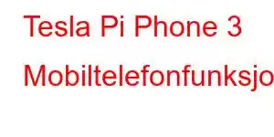 Tesla Pi Phone 3 Mobiltelefonfunksjoner