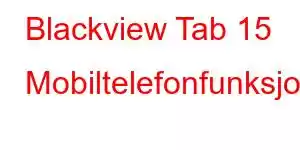 Blackview Tab 15 Mobiltelefonfunksjoner