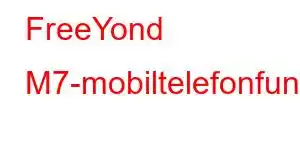 FreeYond M7-mobiltelefonfunksjoner