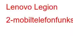 Lenovo Legion 2-mobiltelefonfunksjoner