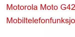 Motorola Moto G42 Mobiltelefonfunksjoner