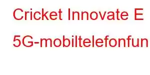 Cricket Innovate E 5G-mobiltelefonfunksjoner