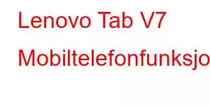 Lenovo Tab V7 Mobiltelefonfunksjoner