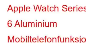 Apple Watch Series 6 Aluminium Mobiltelefonfunksjoner