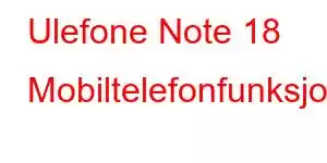 Ulefone Note 18 Mobiltelefonfunksjoner