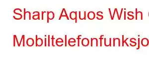 Sharp Aquos Wish 6 Mobiltelefonfunksjoner