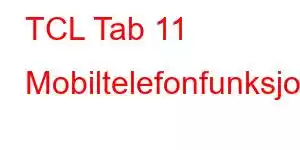 TCL Tab 11 Mobiltelefonfunksjoner