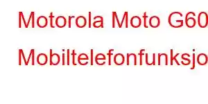 Motorola Moto G60 Mobiltelefonfunksjoner