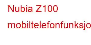 Nubia Z100 mobiltelefonfunksjoner