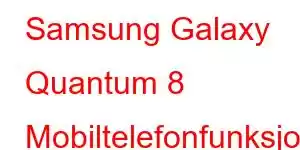 Samsung Galaxy Quantum 8 Mobiltelefonfunksjoner