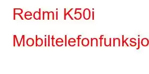 Redmi K50i Mobiltelefonfunksjoner