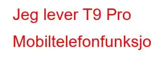 Jeg lever T9 Pro Mobiltelefonfunksjoner