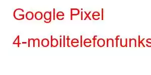 Google Pixel 4-mobiltelefonfunksjoner