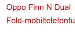 Oppo Finn N Dual Fold-mobiltelefonfunksjoner