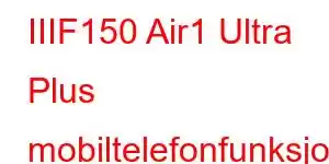 IIIF150 Air1 Ultra Plus mobiltelefonfunksjoner