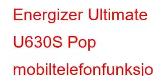 Energizer Ultimate U630S Pop mobiltelefonfunksjoner