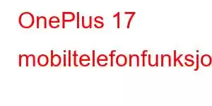 OnePlus 17 mobiltelefonfunksjoner