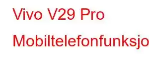 Vivo V29 Pro Mobiltelefonfunksjoner