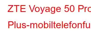 ZTE Voyage 50 Pro Plus-mobiltelefonfunksjoner