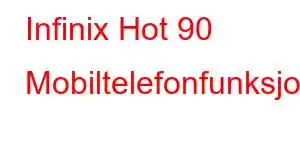 Infinix Hot 90 Mobiltelefonfunksjoner