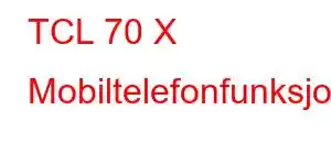 TCL 70 X Mobiltelefonfunksjoner