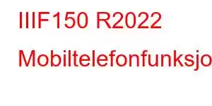 IIIF150 R2022 Mobiltelefonfunksjoner