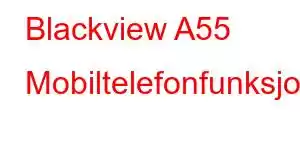 Blackview A55 Mobiltelefonfunksjoner