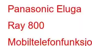 Panasonic Eluga Ray 800 Mobiltelefonfunksjoner