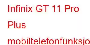 Infinix GT 11 Pro Plus mobiltelefonfunksjoner