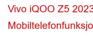 Vivo iQOO Z5 2023 Mobiltelefonfunksjoner