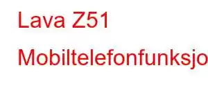 Lava Z51 Mobiltelefonfunksjoner