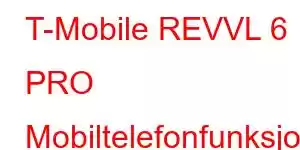 T-Mobile REVVL 6 PRO Mobiltelefonfunksjoner