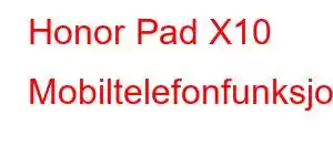 Honor Pad X10 Mobiltelefonfunksjoner