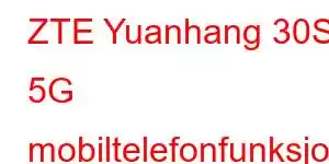 ZTE Yuanhang 30S 5G mobiltelefonfunksjoner