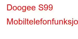 Doogee S99 Mobiltelefonfunksjoner