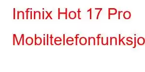 Infinix Hot 17 Pro Mobiltelefonfunksjoner