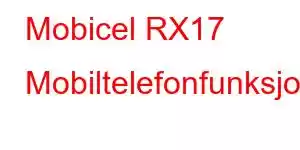 Mobicel RX17 Mobiltelefonfunksjoner