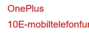 OnePlus 10E-mobiltelefonfunksjoner