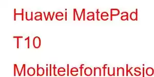 Huawei MatePad T10 Mobiltelefonfunksjoner