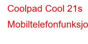 Coolpad Cool 21s Mobiltelefonfunksjoner